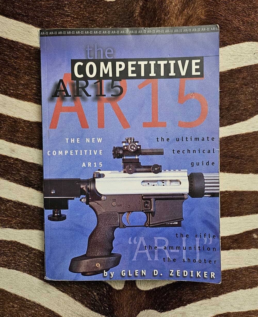 THE COMPETITVE AR15 II: Ultimate Technical Guide 2008 1st Print Glen D Zediker